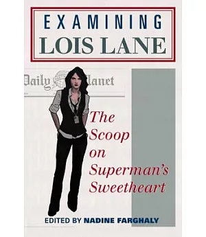 Examining Lois Lane: The Scoop on Superman’s Sweetheart