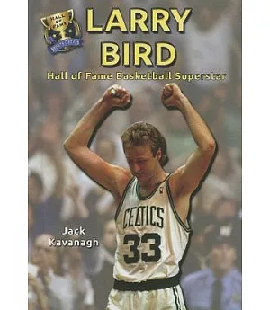 Larry Bird: Hall of Fame Basketball Superstar