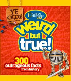 Ye Olde Weird but True!: 300 Outrageous Facts from History