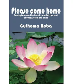Please Come Home: Poetry to Open the Heart, Nourish the Soul and Transform the Mind