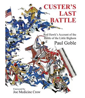 Custer’s Last Battle: Red Hawk’s Account of the Battle of the Little Bighorn