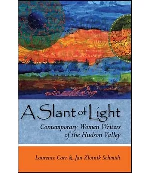 A Slant of Light: Contemporary Women Writers of the Hudson Valley