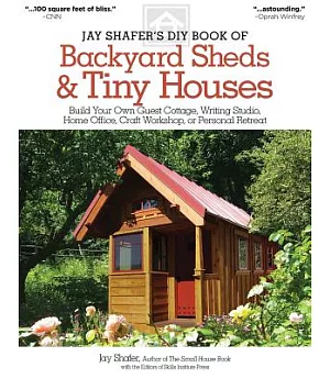 Jay Shafer’s DIY Book of Backyard Sheds & Tiny Houses: Build Your Own Guest Cottage, Writing Studio, Home Office, Craft Workshop