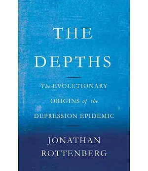 The Depths: The Evolutionary Origins of the Depression Epidemic