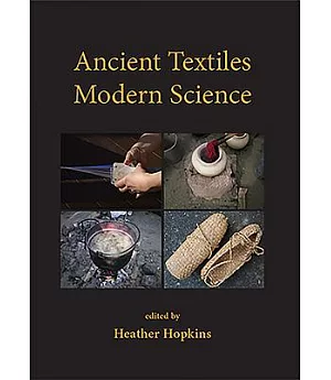 Ancient Textiles, Modern Science: Re-creating Techniques Through Experiment: Proceedings of the First and Second European Textil