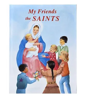 My Friends the Saints: Illustrated Prayer-Talks With Favorite Saints