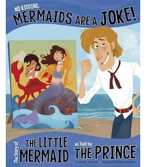 No Kidding, Mermaids Are a Joke!: The Story of the Little Mermaid, as Told by the Prince