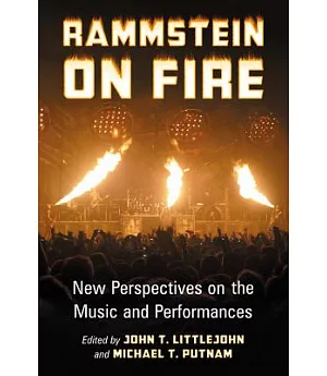 Rammstein on Fire: New Perspectives on the Music and Performances