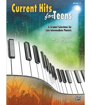 Current Hits for Teens 3: 6 Graded Selections for Late Intermediate Pianists
