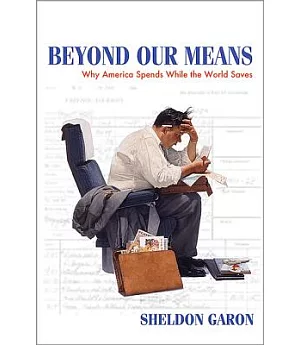 Beyond Our Means: Why America Spends While the World Saves