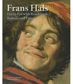 Frans Hals: Eye to Eye with Rembrandt, Rubens and Titian