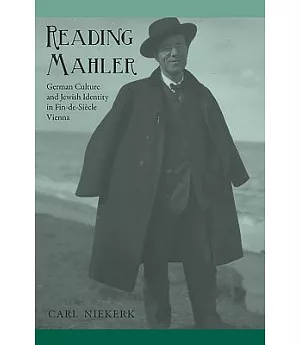 Reading Mahler: German Culture and Jewish Identity in Fin-de-Siecle Vienna