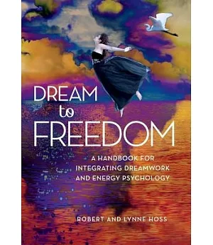 Dream to Freedom: A Handbook for Integrative Dreamwork and Energy Psychology