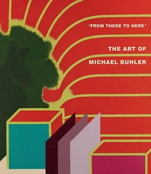 From There to Here: The Art of Michael Buhler