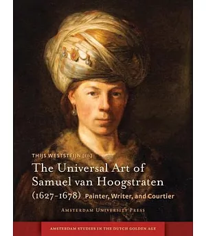 Universal Art of Samuel Van Hoogstraten (1627-1678): Painter, Writer, and Courtier