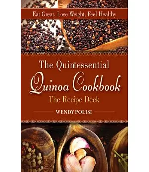 Quintessential Quinoa Cookbook, The Recipe Deck: Eat Great, Lose Weight, Feel Healthy