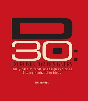 D30: Exercises for Designers: Thirty Days of Creative Design Exercises & Career-Enhancing Ideas