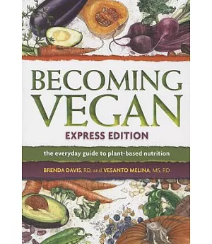 Becoming Vegan: The Everyday Guide to Plant-Based Nutrition: Express Edition