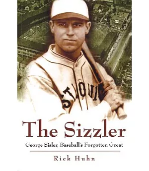 The Sizzler: George Sisler, Baseball’s Forgotten Great