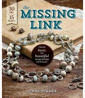 The Missing Link: From Basic to Beautiful Wirework Jewelry