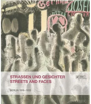 StraBen und Gesichter/ Streets and Faces: Berlin 1918-1933: Aud der Grafischen Sammlung/ From the Collection of Prints and Drawi