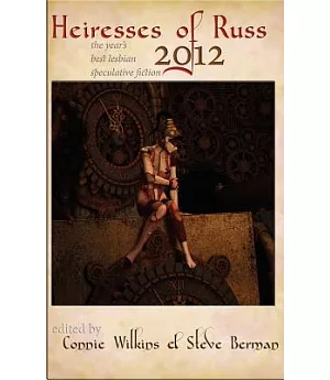 Heiresses of Russ 2012: The Year’s Best Lesbian Speculative Fiction