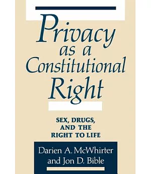 Privacy As a Constitutional Right: Sex, Drugs, and the Right to Life