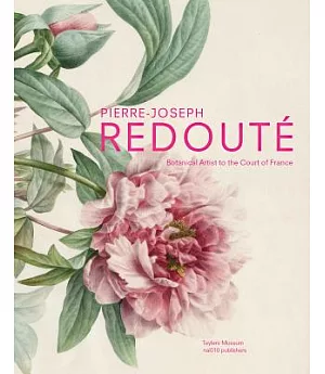 Pierre-Joseph Redoute: Botanical Artist to the Court of France