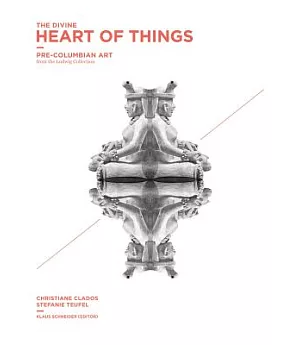 The Divine Heart of Things: Pre-Columbian Art from the Ludwig Collection