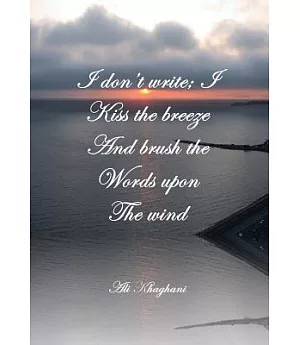 I Don’t Write; I Kiss the Breeze and Brush the Words on the Wind