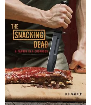 The Snacking Dead: A Parody in a Cookbook