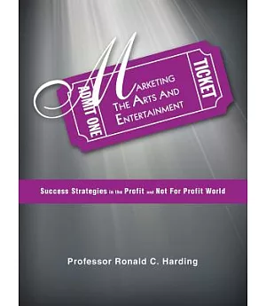 Marketing the Arts and Entertainment: Success Strategies in the Profit and Not for Profit World