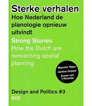 Design and Politics No. 3: Sterke verhalen: Hoe Nederland de planologie opnieuw uitvindt / Strong Stories: How the Dutch are rei