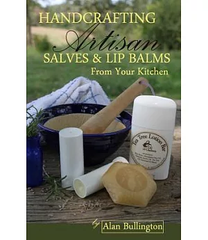 Handcrafting Artisan Salves & Lip Balms from Your Kitchen