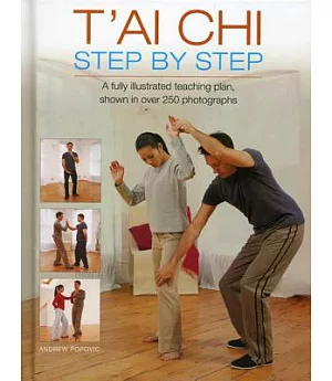 T’ai Chi, Step by Step: A fully illustrated teaching plan, shown in over 250 photographs