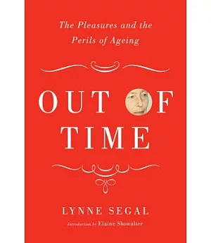 Out of Time: The Pleasures and Perils of Ageing