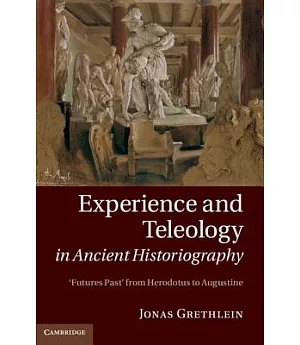 Experience and Teleology in Ancient Historiography: Futures Past from Herodotus to Augustine