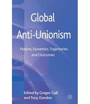 Global Anti-Unionism: Nature, Dynamics, Trajectories and Outcomes