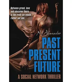 Past Present Future: Between greed, love and obsession there is the truth we would rather not see