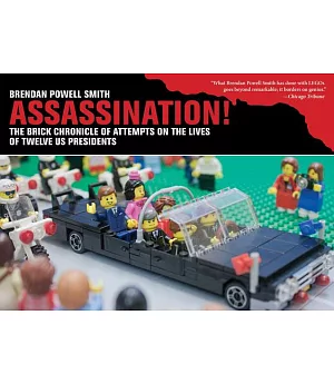 Assassination!: The Brick Chronicle of Attempts on the Lives of Twelve US Presidents