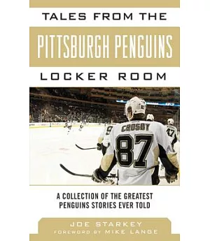 Tales from the Pittsburgh Penguins Locker Room: A Collection of the Greatest Penguins Stories Ever Told