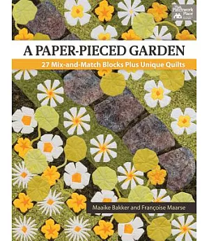 A Paper-Pieced Garden: 27 Mix-and Match Blocks Plus Unique Quilts