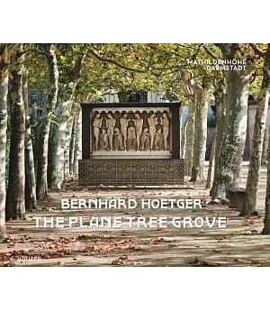 Bernhard Hoetger der platanenhain / The Plane Tree Grove: Ein gesamkunstwerk auf der mathildenhohe darmstadt / A Total Artwork o