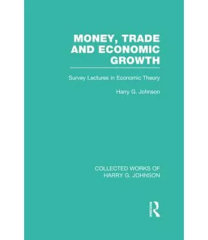 Money, Trade and Economic Growth: Survey Lectures in Economic Theory