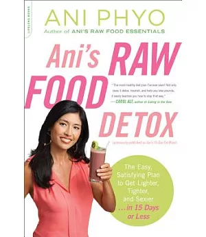 Ani’s Raw Food Detox: The Easy, Satisfying Plan to Get Lighter, Tighter, and Sexier . . . in 15 Days or Less
