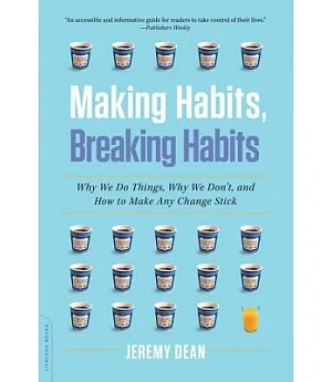 Making Habits, Breaking Habits: Why We Do Things, Why We Don’t, and How to Make Any Change Stick