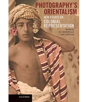 Photography’s Orientalism: New Essays on Colonial Representation
