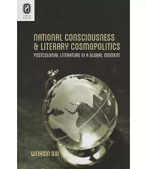 National Consciousness and Literary Cosmopolitics: Postcolonial Literature in a Global Moment