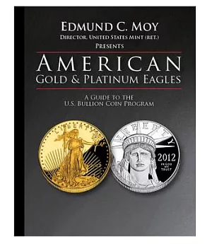 American Gold and Platinum Eagles: A Guide to the U.s. Bullion Coin Programs
