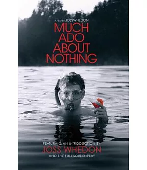 Much Ado About Nothing: A Film by Joss Whedon